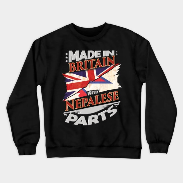 Made In Britain With Nepalese Parts - Gift for Nepalese From Nepal Crewneck Sweatshirt by Country Flags